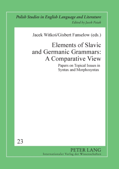 Elements of Slavic and Germanic Grammars: A Comparative View : Papers on Topical Issues in Syntax and Morphosyntax, Paperback / softback Book