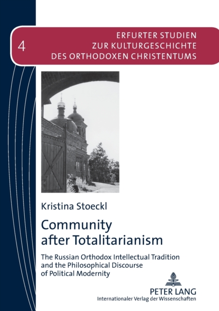 Community after Totalitarianism : The Russian Orthodox Intellectual Tradition and the Philosophical Discourse of Political Modernity, Paperback / softback Book