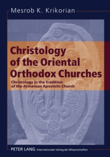 Christology of the Oriental Orthodox Churches : Christology in the Tradition of the Armenian Apostolic Church, Paperback / softback Book
