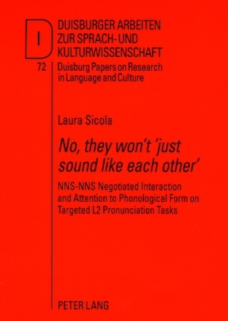 «No, they won’t ‘just sound like each other’» : NNS-NNS Negotiated Interaction and Attention to Phonological Form on Targeted L2 Pronunciation Tasks, Paperback / softback Book