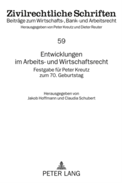 Entwicklungen Im Arbeits- Und Wirtschaftsrecht : Festgabe Fuer Peter Kreutz Zum 70. Geburtstag, Hardback Book