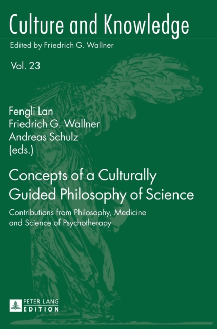 Concepts of a Culturally Guided Philosophy of Science : Contributions from Philosophy, Medicine and Science of Psychotherapy, Hardback Book