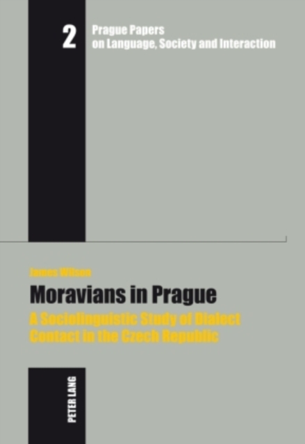 Moravians in Prague : A Sociolinguistic Study of Dialect Contact in the Czech Republic, Hardback Book