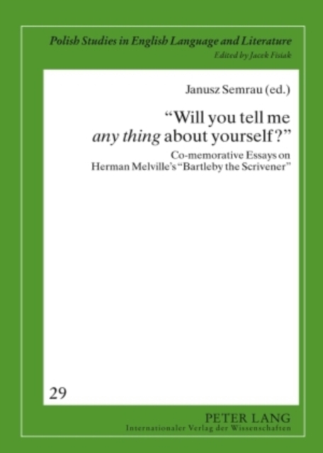"Will you tell me "any thing" about yourself?" : Co-memorative Essays on Herman Melville's "Bartleby the Scrivener", Hardback Book