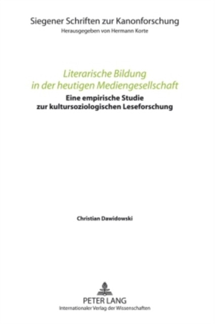 Literarische Bildung in Der Heutigen Mediengesellschaft : Eine Empirische Studie Zur Kultursoziologischen Leseforschung, Hardback Book