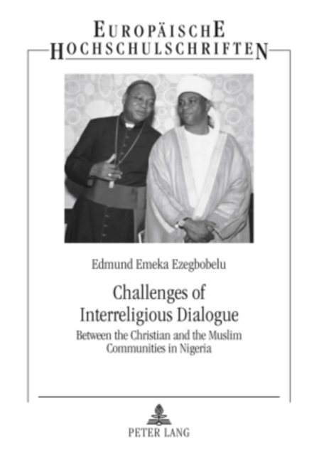 Challenges of Interreligious Dialogue : Between the Christian and the Muslim Communities in Nigeria, Paperback / softback Book