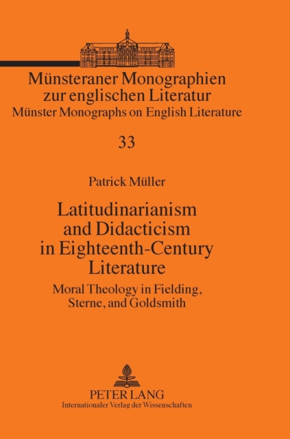 Latitudinarianism and Didacticism in Eighteenth-Century Literature : Moral Theology in Fielding, Sterne, and Goldsmith, Hardback Book