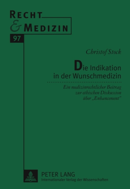 Die Indikation in Der Wunschmedizin : Ein Medizinrechtlicher Beitrag Zur Ethischen Diskussion Ueber «Enhancement», Hardback Book