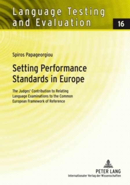 Setting Performance Standards in Europe : The Judges’ Contribution to Relating Language Examinations to the Common European Framework of Reference, Hardback Book