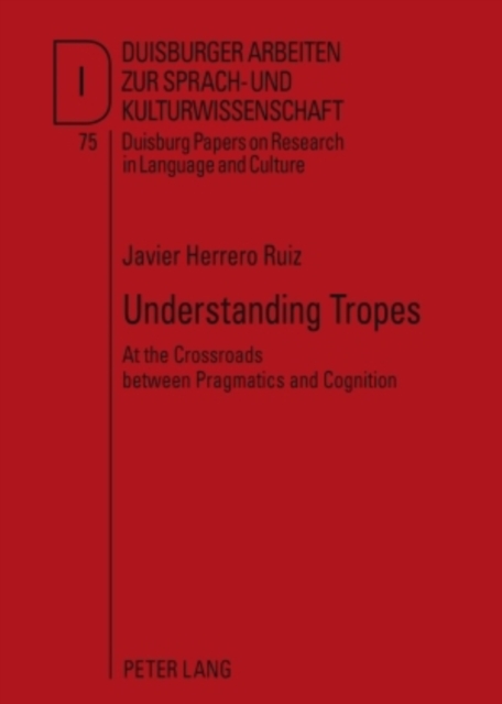 Understanding Tropes : At the Crossroads between Pragmatics and Cognition, Hardback Book