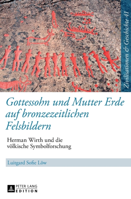 Gottessohn und Mutter Erde auf bronzezeitlichen Felsbildern : Herman Wirth und die voelkische Symbolforschung, Hardback Book