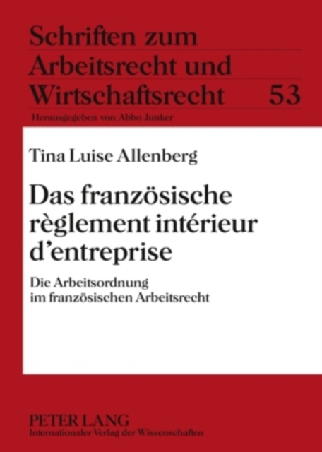 Das Franzoesische Reglement Interieur D'Entreprise : Die Arbeitsordnung Im Franzoesischen Arbeitsrecht, Hardback Book