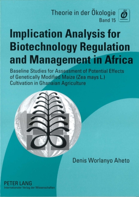 Implication Analysis for Biotechnology Regulation and Management in Africa : Baseline Studies for Assessment of Potential Effects of Genetically Modified Maize (Zea mays L.) Cultivation in Ghanaian Ag, Paperback / softback Book