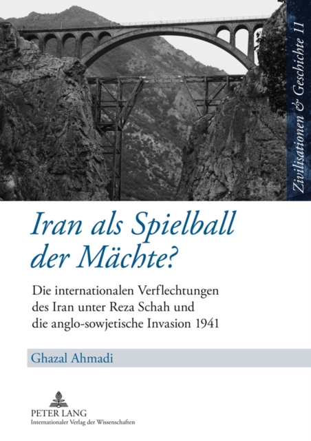 Iran ALS Spielball Der Maechte? : Die Internationalen Verflechtungen Des Iran Unter Reza Schah Und Die Anglo-Sowjetische Invasion 1941, Hardback Book