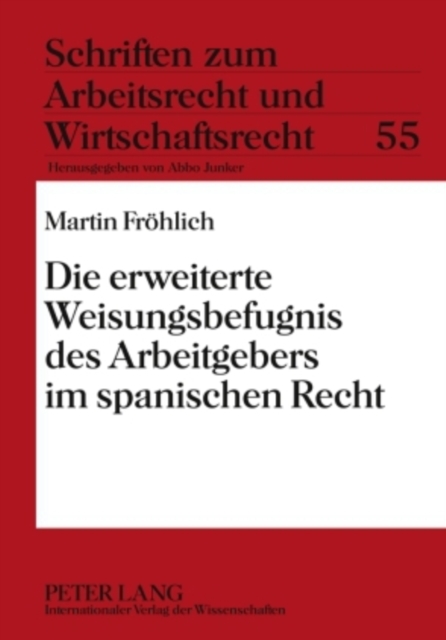 Die Erweiterte Weisungsbefugnis Des Arbeitgebers Im Spanischen Recht, Hardback Book