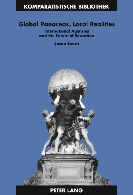 Global Panaceas, Local Realities : International Agencies and the Future of Education, Hardback Book