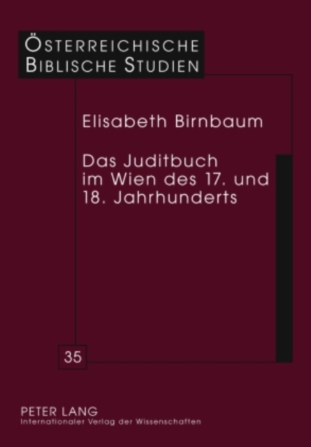 Das Juditbuch Im Wien Des 17. Und 18. Jahrhunderts : Exegese - Predigt - Musik - Theater - Bildende Kunst, Hardback Book