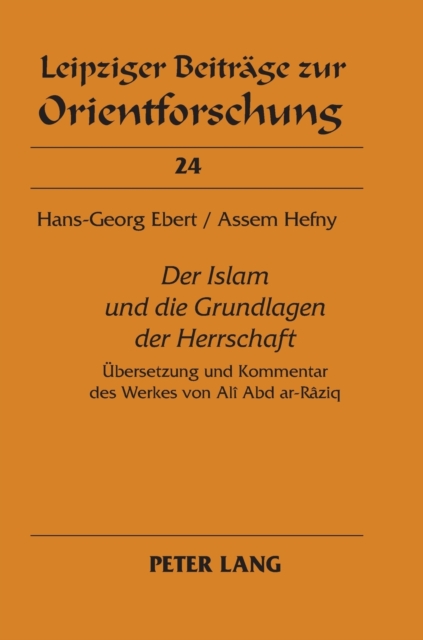 Der Islam und die Grundlagen der Herrschaft : Uebersetzung und Kommentar des Werkes von Al? Abd ar-R?ziq, Hardback Book