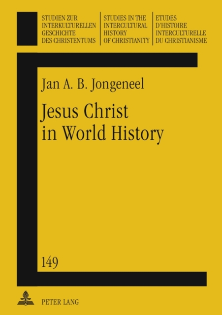 Jesus Christ in World History : His Presence and Representation in Cyclical and Linear Settings- With the Assistance of Robert T. Coote, Hardback Book