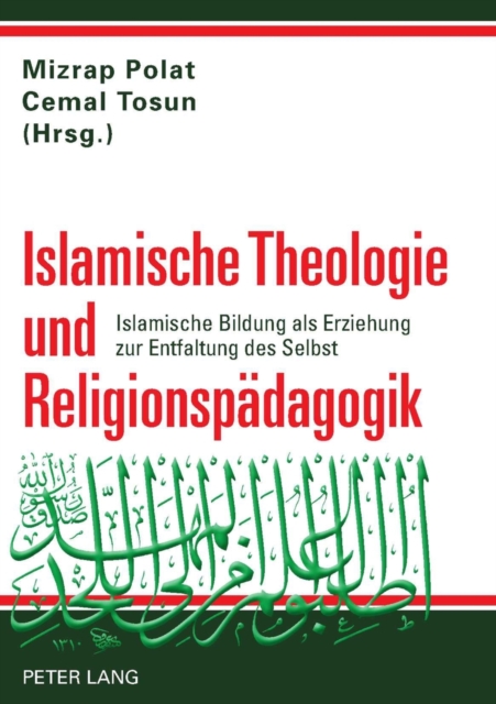 Islamische Theologie und Religionspaedagogik : Islamische Bildung als Erziehung zur Entfaltung des Selbst, Hardback Book