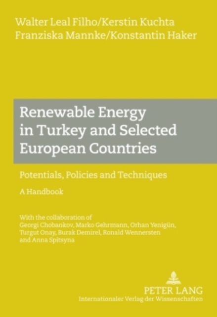 Renewable Energy in Turkey and Selected European Countries : Potentials, Policies and Techniques- A Handbook - With the collaboration of Georgi Chobankov, Marko Gehrmann, Orhan Yeniguen, Turgut Onay,, Hardback Book