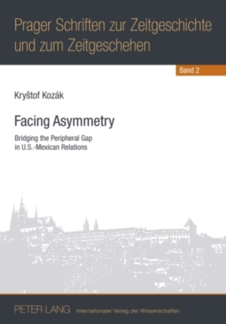 Facing Asymmetry : Bridging the Peripheral Gap in U.S.-Mexican Relations, Paperback / softback Book