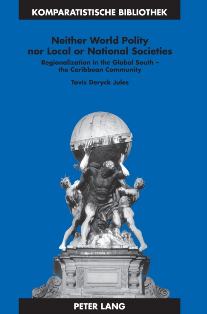 Neither World Polity nor Local or National Societies : Regionalization in the Global South - the Caribbean Community, Hardback Book
