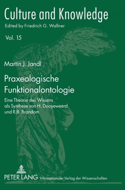 Praxeologische Funktionalontologie : Eine Theorie des Wissens als Synthese von H. Dooyeweerd und R.B. Brandom, Hardback Book