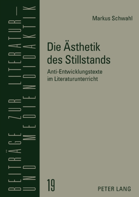 Die Aesthetik Des Stillstands : Anti-Entwicklungstexte Im Literaturunterricht, Hardback Book