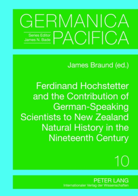 Ferdinand Hochstetter and the Contribution of German-Speaking Scientists to New Zealand Natural History in the Nineteenth Century, Hardback Book