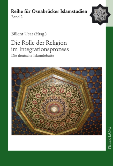 Die Rolle Der Religion Im Integrationsprozess : Die Deutsche Islamdebatte, Hardback Book
