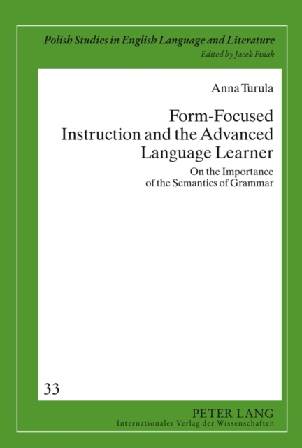 Form-Focused Instruction and the Advanced Language Learner : On the Importance of the Semantics of Grammar, Hardback Book