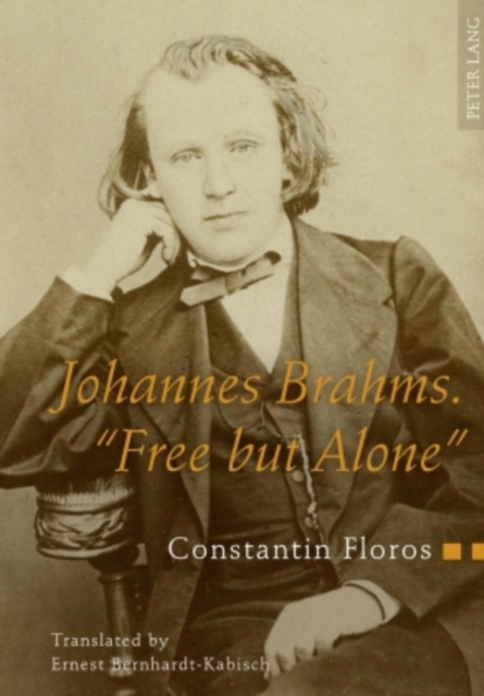 Johannes Brahms. «Free but Alone» : A Life for a Poetic Music. Translated by Ernest Bernhardt-Kabisch, Hardback Book