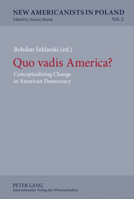 Quo Vadis America? : Conceptualizing Change in American Democracy, Hardback Book