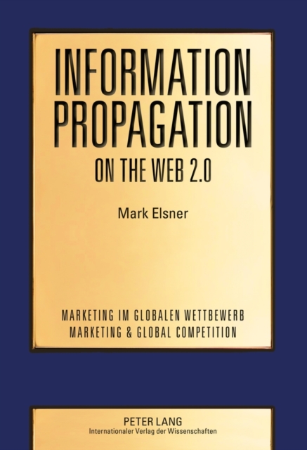Information Propagation on the Web 2.0 : Two Essays on the Propagation of User-Generated Content and How it is Affected by Social Networks, Hardback Book