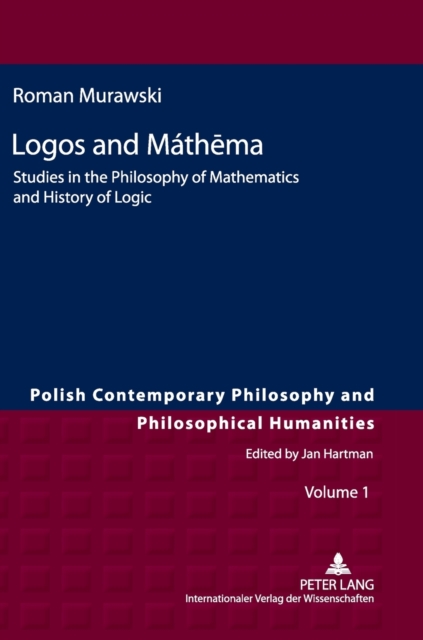 Logos and Mathema : Studies in the Philosophy of Mathematics and History of Logic, Hardback Book