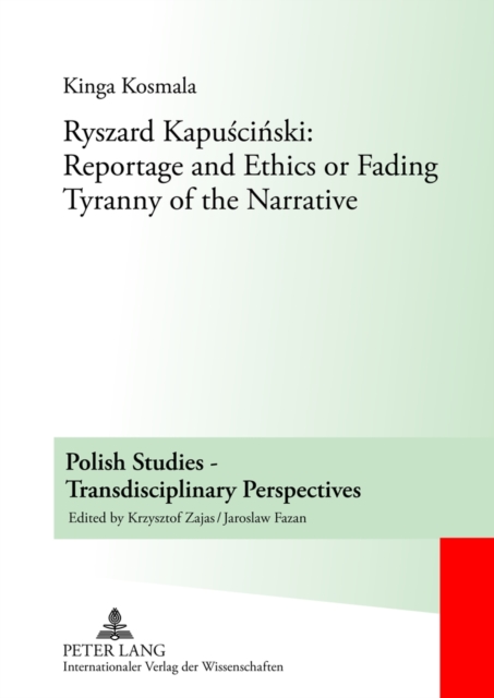 Ryszard Kapuscinski: Reportage and Ethics or Fading Tyranny of the Narrative, Hardback Book