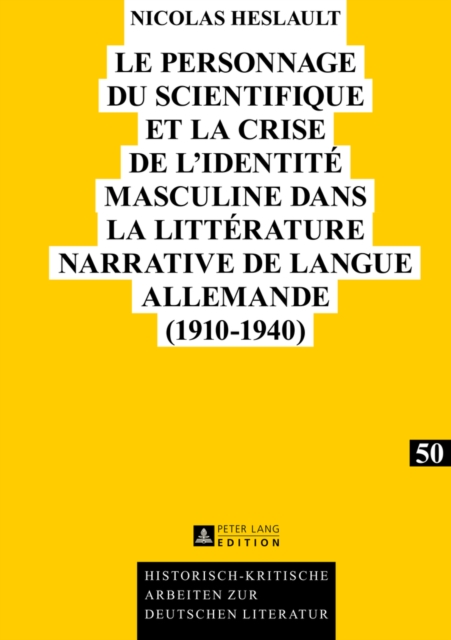 Le Personnage Du Scientifique Et La Crise de l'Identite Masculine Dans La Litterature Narrative de Langue Allemande (1910-1940), Hardback Book