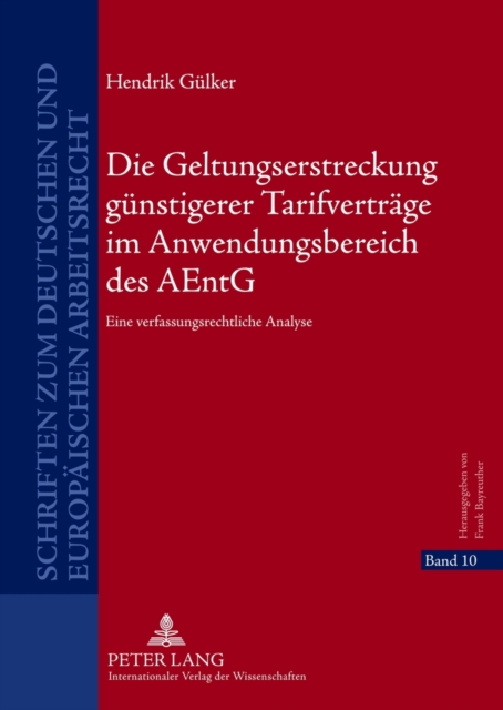 Die Geltungserstreckung Guenstigerer Tarifvertraege Im Anwendungsbereich Des Aentg : Eine Verfassungsrechtliche Analyse, Hardback Book