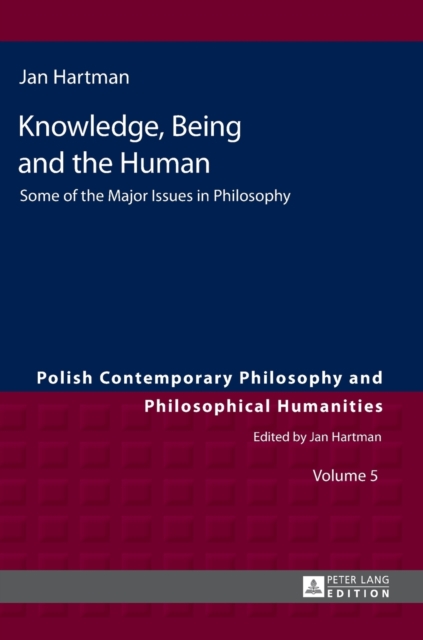 Knowledge, Being and the Human : Some of the Major Issues in Philosophy, Hardback Book