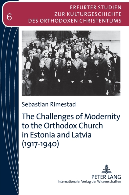 The Challenges of Modernity to the Orthodox Church in Estonia and Latvia (1917-1940), Hardback Book