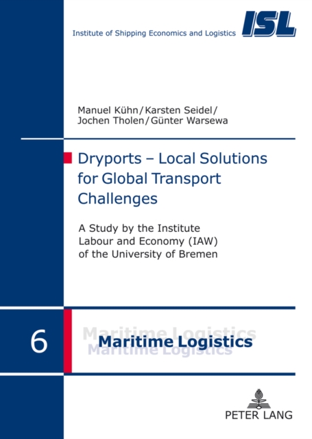 Dryports - Local Solutions for Global Transport Challenges : A study by the Institute Labour and Economy (IAW) of the University of Bremen, Hardback Book