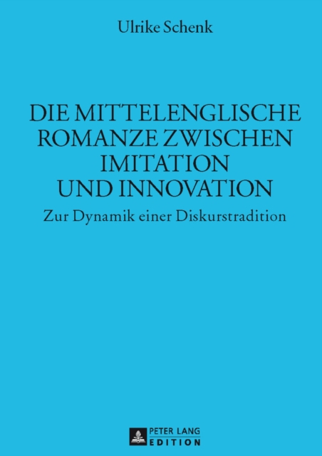 Die Mittelenglische Romanze Zwischen Imitation Und Innovation : Zur Dynamik Einer Diskurstradition, Hardback Book