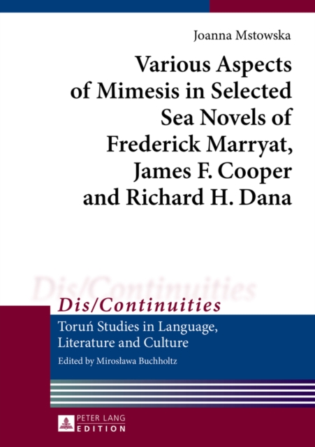Various Aspects of Mimesis in Selected Sea Novels of Frederick Marryat, James F. Cooper and Richard H. Dana, Hardback Book