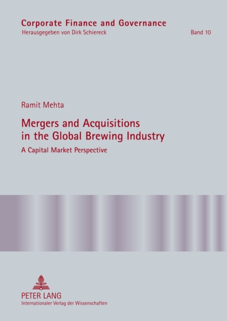 Mergers and Acquisitions in the Global Brewing Industry : A Capital Market Perspective, Hardback Book