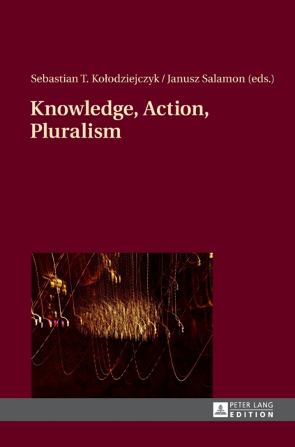 Knowledge, Action, Pluralism : Contemporary Perspectives in Philosophy of Religion, Hardback Book