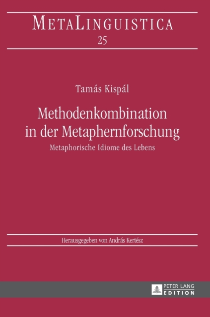 Methodenkombination in der Metaphernforschung : Metaphorische Idiome des Lebens, Hardback Book