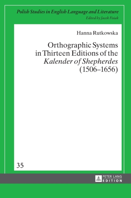 Orthographic Systems in Thirteen Editions of the «Kalender of Shepherdes» (1506–1656), Hardback Book
