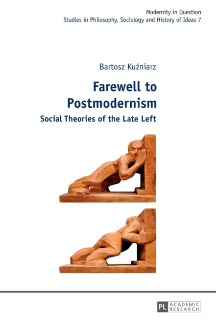 Farewell to Postmodernism : Social Theories of the Late Left, Hardback Book