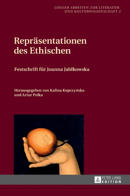 Repraesentationen des Ethischen : Festschrift fuer Joanna Jablkowska- Herausgegeben von Kalina Kupczy&#324;ska und Artur Pelka, Hardback Book